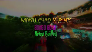 Manu Chao x P1NX - Bongo Bong (Ariqu Bootleg)