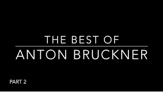 The Best of Anton Bruckner (Part 2 of 2)