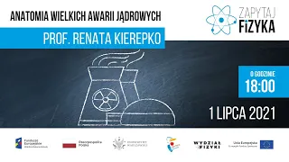 prof. Renata Kierepko – „Anatomia wielkich awarii jądrowych”