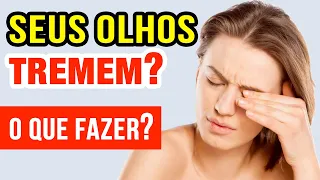 SEUS OLHOS TREMEM? O que pode ser? O QUE FAZER?