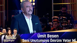 Ümit Besen - SENİ UNUTMAYA ÖMRÜM YETER Mİ