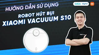 Hướng dẫn sử dụng robot hút bụi Xiaomi Vacuum S10 (HDSD) | GIGA.vn