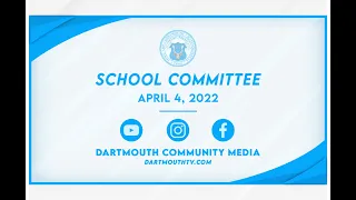 Dartmouth School Committee Meeting,  April 4, 2022