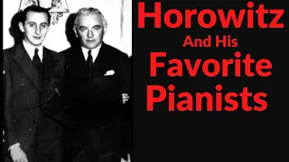 Vladimir Horowitz and his Favorite Pianists!