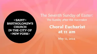 The Seventh Sunday of Easter | Choral Eucharist at 11 am, May 12