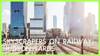 Skyscrapers on Railway: Hudson Yards | OMOS