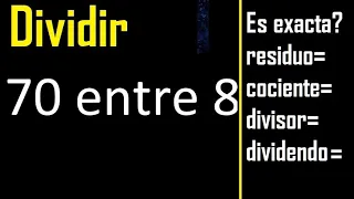 Dividir 70 entre 8 , residuo , es exacta o inexacta la division , cociente dividendo divisor ?