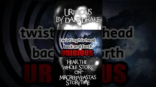 Uridious  #scary #creepypasta #nosleep #paranormal #famouscreepypastas #creepy