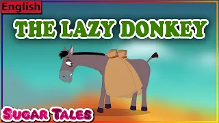 THE LAZY DONKEY FULL STORY || MORAL STORY FOR KIDS || CHILDREN'S STORY || SUGARTALES IN ENGLISH