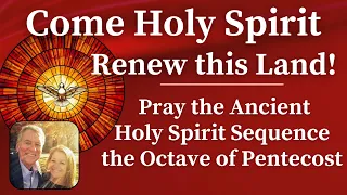 Pray the Ancient Holy Spirit Sequence During the Octave of Pentecost - Dave and Joan Maroney