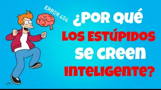 ¿Por Què Los Tontos Se Creen Inteligentes?