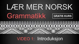 GRAMMATIKK - VIDEO 1 : Introduksjon