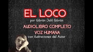 "EL LOCO" - AUDIOLIBRO COMPLETO - VOZ HUMANA - por Gibrán Jalil Gibrán