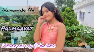 Nainowale Ne || Padmaavat || Dance cover by Poushali ukil