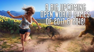 9 BIG UPCOMING OPEN WORLD GAMES OF 2017 & 2018 | PS4 XBOX ONE PC SWITCH