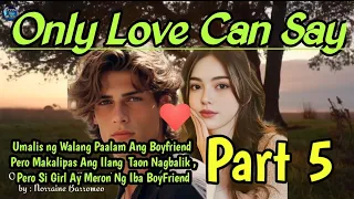 ONLY LOVE CAN SAY PART 5 | Boyfriend Iniwan Si Girl Ng Walang Paalam Pagbalik Meron Ng Iba Si Girl!