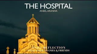 February 20, 2021 - The Hospital - A Reflection on Luke 5:27-32 by Aneel Aranha