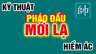 Học Kỹ Thuật Đánh Pháo Đầu Kiểu Mới Đường Cờ Thật Kỳ Diệu