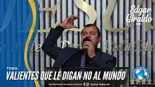 Pastor Edgar Giraldo -  Valientes que le digan NO al mundo