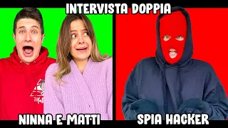 INTERVISTA DOPPIA CON LA SPIA HACKER! Ninna e Matti