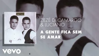 Zezé Di Camargo & Luciano - A Gente Fica Sem Se Amar (Áudio Oficial)