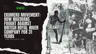 Ekumeku Movement: How Nigerians Fought Against British Royal Niger Company for 31 Years