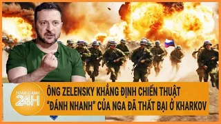 Xung đột Nga - Ukraine 22/5: Ông Zelensky nói chiến thuật “đánh nhanh” Kharkov của Nga đã thất bại