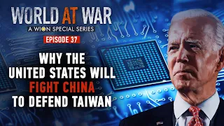 World at War | Why the United States will fight China to defend Taiwan?  | Latest World News | WION