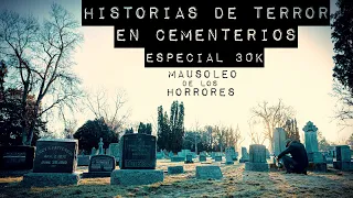 HISTORIAS DE TERROR EN PANTEONES | ESPECIAL 30K