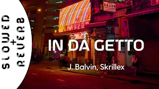 J. Balvin, Skrillex - In Da Getto (s l o w e d  +  r e v e r b)