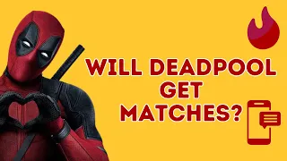 Rating Deadpool on Tinder - Will He Get Matches? [Online Dating Tips]