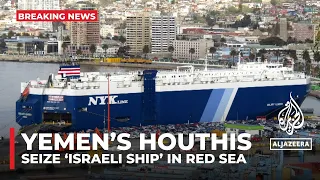 Israel says Yemen’s Houthis seize ship in Red Sea, no Israelis on board