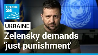 Ukraine's Zelensky demands 'just punishment' for Russian crimes • FRANCE 24 English