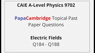 CAIE A-Level Physics – Electric Fields - Past Paper Solutions Q184 – Q188