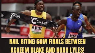 NAIL BITING 60M FINAL BETWEEN ACKEEM BLAKE AND NOAH LYLES !!!