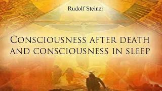 Consciousness after Death  and Consciousness in Sleep by Rudolf Steiner