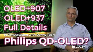 Philips OLED+907 & OLED+937, plus, a Philips QD OLED in 2023? - In conversation with Danny Tack