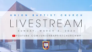 Livestream | March  3, 2024 | Union Baptist Church