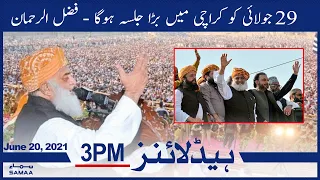 Samaa News Headlines 3pm | 29 July ko Karachi mein bara jalsa hoga : Fazal ur Rehman | SAMAA TV