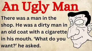 An Ugly Man | Learn English Through Story | Graded Reader| Listen and Practice