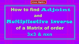 How to find Adjoint & Inverse of Matrix of order 3x3 & nxn (Lecture#28, 21-05-2021, Linear Algebra)