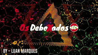 Equipe Os Deboxados SC By - DJ Luan Marques