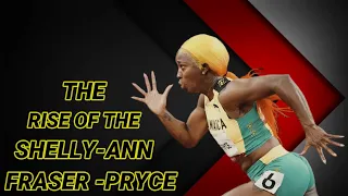 The Rise Of Shelly-Ann Fraser-Pryce. | The Epic Story of The Greatest Female Sprinter of All Time