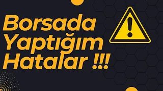 Borsada Yaptığım Büyük Hatalar!