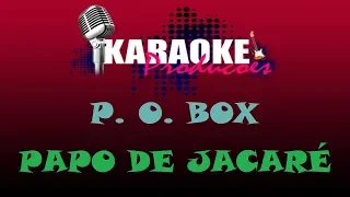 P. O. BOX - PAPO DE JACARÉ ( KARAOKE )