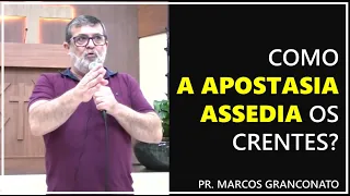 Como a apostasia assedia os crentes? - Pr. Marcos Granconato