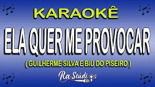 Karaokê Ela Quer Me Provocar - Guilherme Silva e Biu do Piseiro (Com Letra)