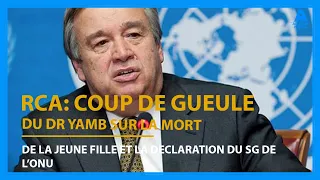 RCA: COUP DE GUEULE DU Dr YAMB SUR LA MORT DE LA JEUNE FILLE ET LA DECLARATION DU SG DE L'ONU