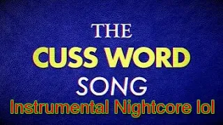 Cuss Word Song, but it's instrumental Nightcore lol