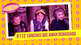 CONCHAS QUE AMAN DEMASIADO - #episodio112